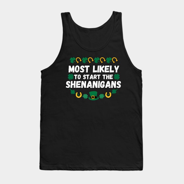 Most Likely To Start The Shenanigans St Patrick's Day Tank Top by Davidsmith